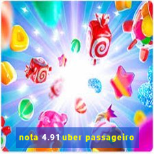 nota 4.91 uber passageiro